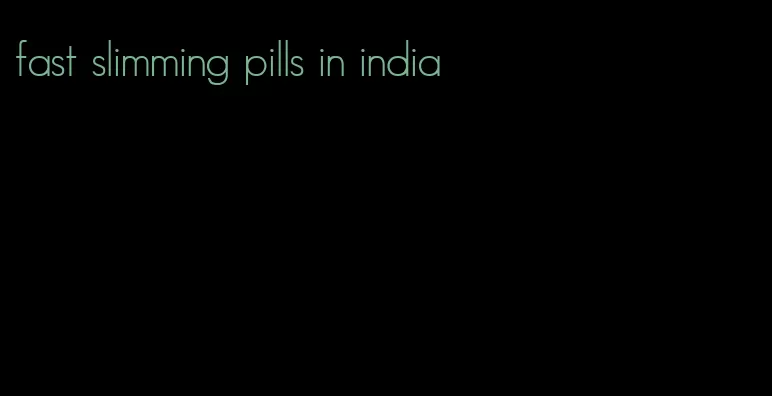 fast slimming pills in india