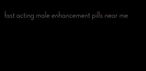 fast acting male enhancement pills near me