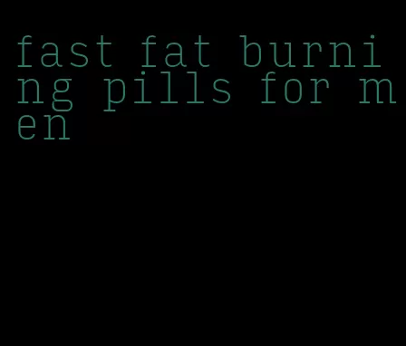 fast fat burning pills for men