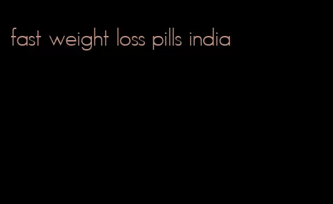 fast weight loss pills india