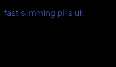 fast slimming pills uk