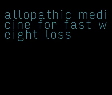 allopathic medicine for fast weight loss