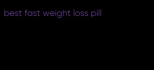 best fast weight loss pill