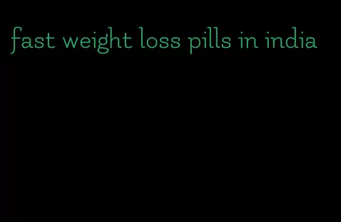 fast weight loss pills in india