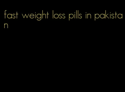 fast weight loss pills in pakistan