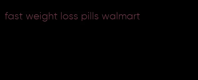 fast weight loss pills walmart