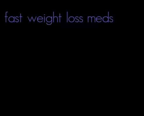 fast weight loss meds