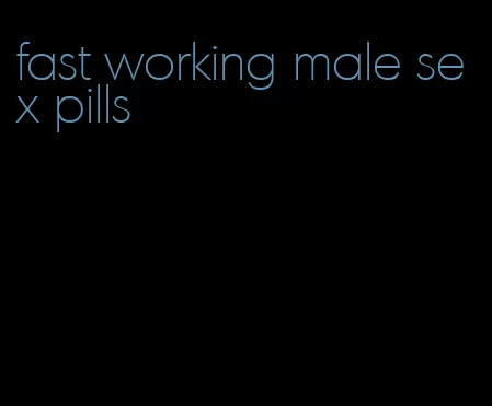 fast working male sex pills