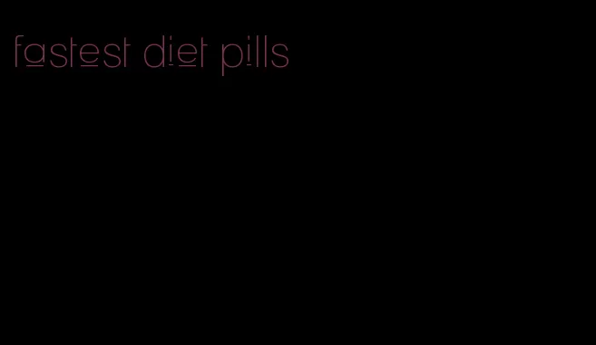 fastest diet pills