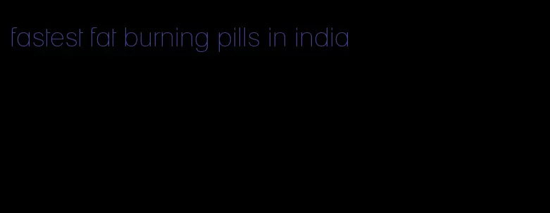 fastest fat burning pills in india