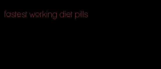 fastest working diet pills