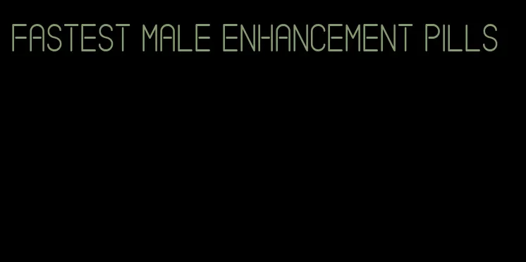 fastest male enhancement pills