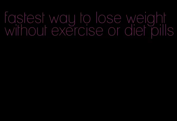 fastest way to lose weight without exercise or diet pills