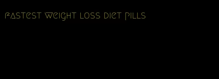 fastest weight loss diet pills