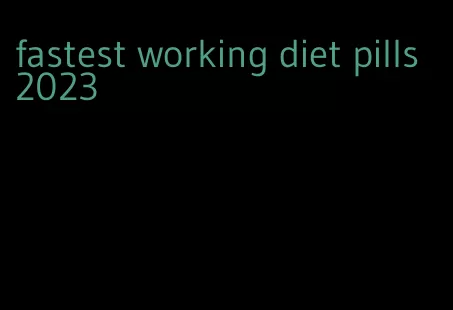 fastest working diet pills 2023