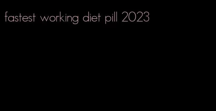 fastest working diet pill 2023