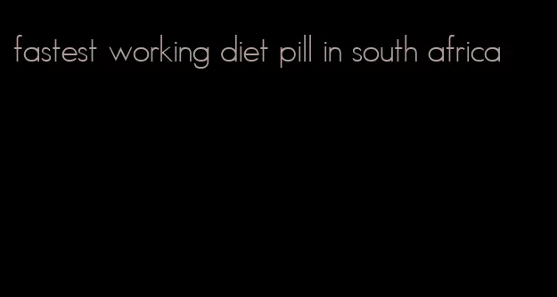 fastest working diet pill in south africa