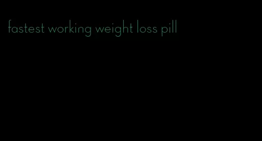 fastest working weight loss pill