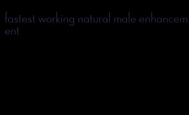 fastest working natural male enhancement