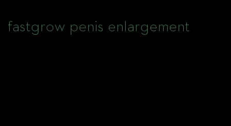 fastgrow penis enlargement