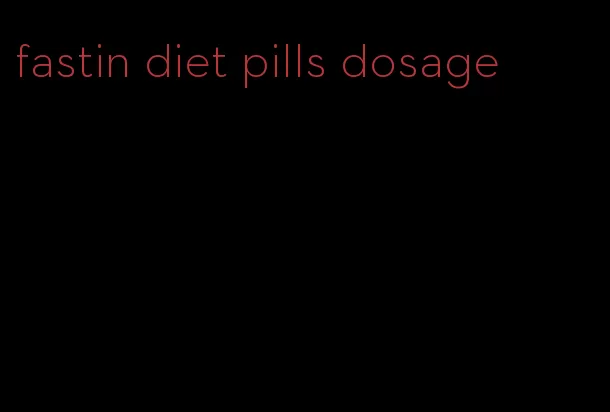 fastin diet pills dosage