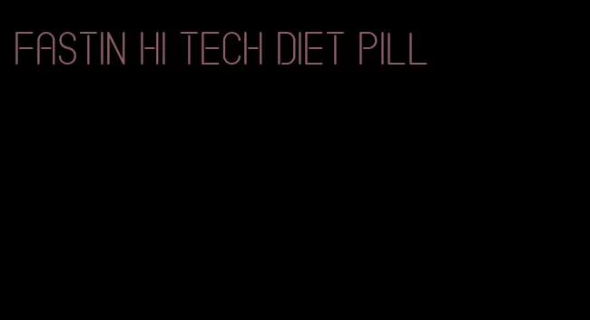 fastin hi tech diet pill