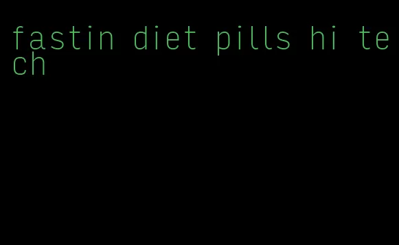 fastin diet pills hi tech