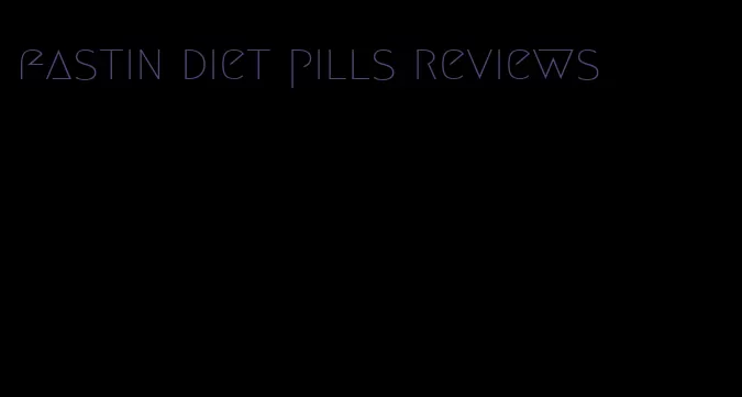 fastin diet pills reviews