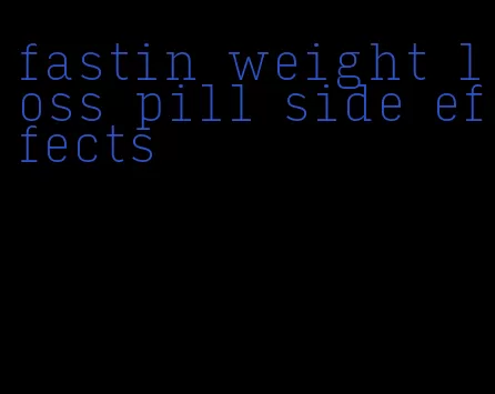 fastin weight loss pill side effects