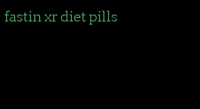 fastin xr diet pills