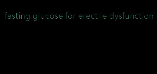 fasting glucose for erectile dysfunction