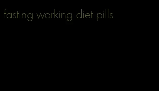 fasting working diet pills