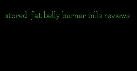 stored-fat belly burner pills reviews