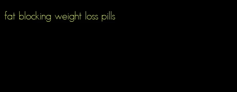 fat blocking weight loss pills