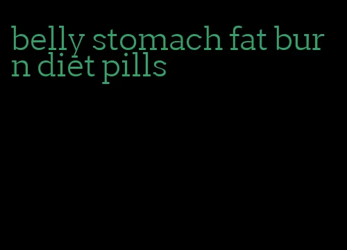 belly stomach fat burn diet pills