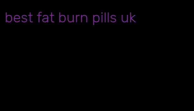 best fat burn pills uk