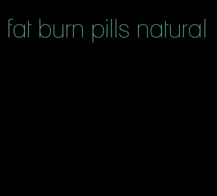 fat burn pills natural