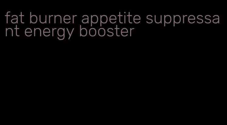 fat burner appetite suppressant energy booster