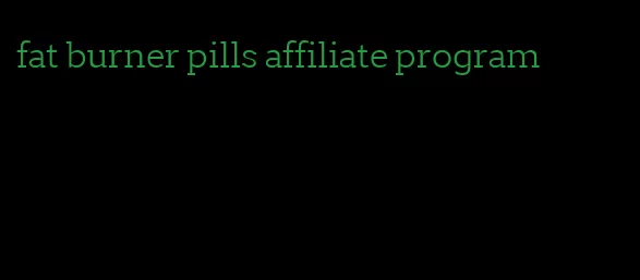 fat burner pills affiliate program