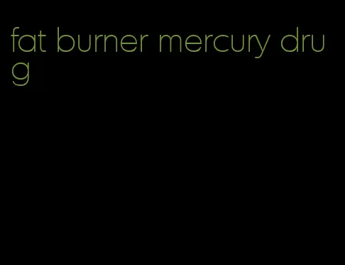 fat burner mercury drug