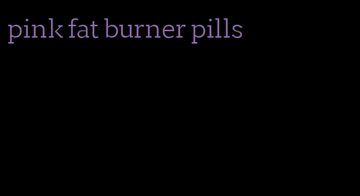 pink fat burner pills