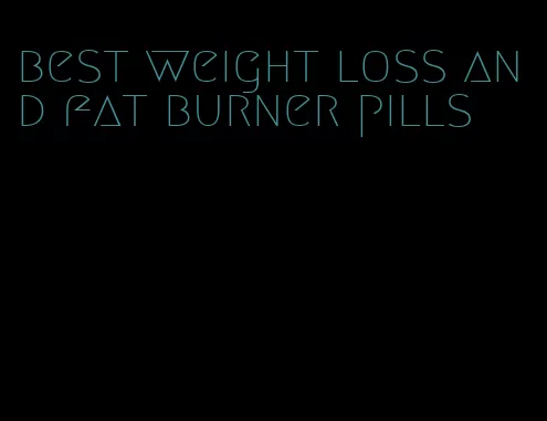 best weight loss and fat burner pills