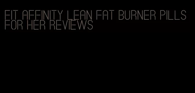 fit affinity lean fat burner pills for her reviews