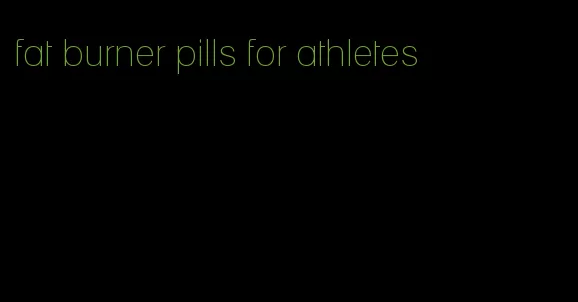 fat burner pills for athletes