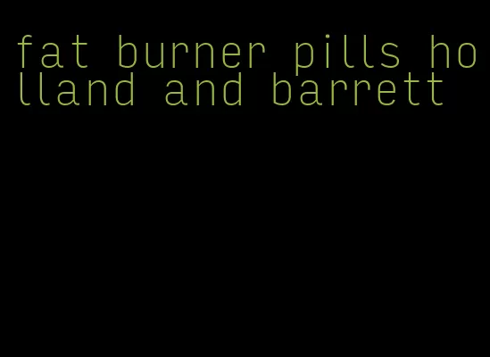 fat burner pills holland and barrett