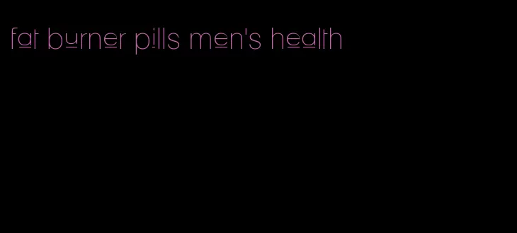 fat burner pills men's health