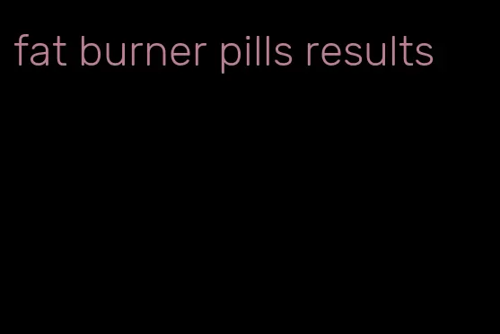 fat burner pills results