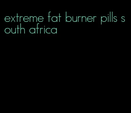 extreme fat burner pills south africa