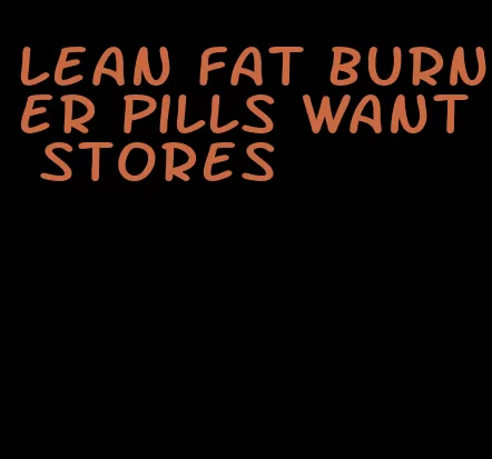 lean fat burner pills want stores