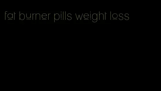 fat burner pills weight loss